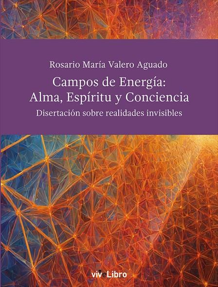 CAMPOS DE ENERGÍA: ALMA, ESPÍRITU Y CONCIENCIA. DISERTACIONES SOBRE LAS REALIDAD | 9788419845900 | VALERO AGUADO, ROSARIO MARÍA