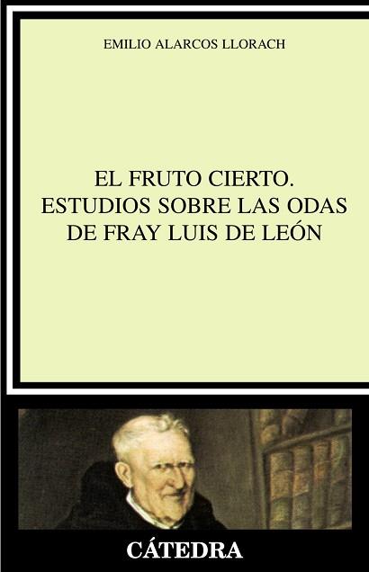 EL FRUTO CIERTO. ESTUDIOS SOBRE LAS ODAS DE FRAY LUIS DE LEÓ | 9788437623276 | ALARCOS LLORACH, EMILIO