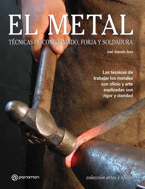 EL METAL, TECNICAS DE CONFORMADO, FORJA Y SOLDADURA | 9788434226647 | ARES, JOSE ANTONIO