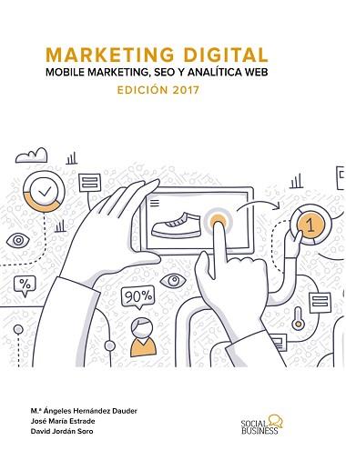 MARKETING DIGITAL. MOBILE MARKETING, SEO Y ANALÍTICA WEB. EDICIÓN 2017 | 9788441538511 | ESTRADE NIETO, JOSE MARÍA/JORDÁN SORO, DAVID/HERNÁNDEZ DAUDER, MARÍA ÁNGELES