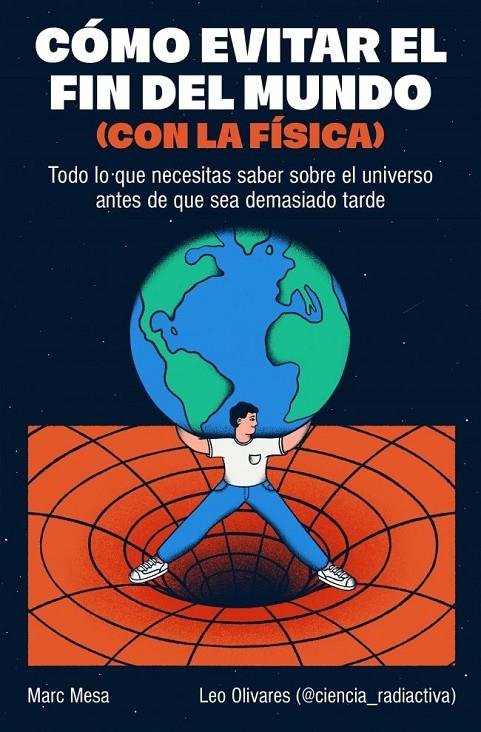 CÓMO EVITAR EL FIN DEL MUNDO (CON LA FÍSICA) | 9788466682923 | MESA, MARC / OLIVARES (@CIENCIA_RADIACTIVA), LEO