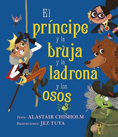 PRÍNCIPE Y LA BRUJA Y LA LADRONA Y LOS OSOS, EL | 9788491454144 | CHISHOLM, ALASTAIR/TUYA, JEZ