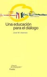UNA EDUCACION PARA EL DIALOGO | 9788449315916 | ASENSIO, JOSE M.