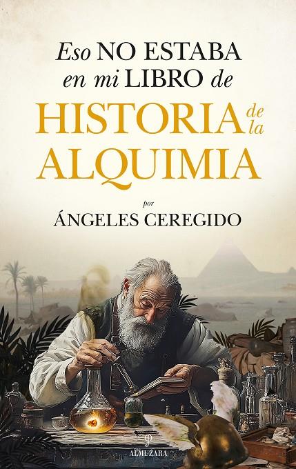 ESO NO ESTABA EN MI LIBRO DE HISTORIA DE LA ALQUIMIA | 9788410526785 | MARÍA DE LOS ÁNGELES CEREGIDO PÉREZ