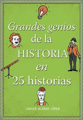 GRANDES GENIOS DE LA HISTORIA EN 25 HISTORIAS | 9788490434857 | ALONSO LÓPEZ,JAVIER