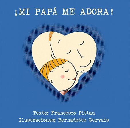 ¡MI PAPÁ ME ADORA! | 9788416117901 | PITTAU, FRANCESCO/GERVAIS, BERNADETTE