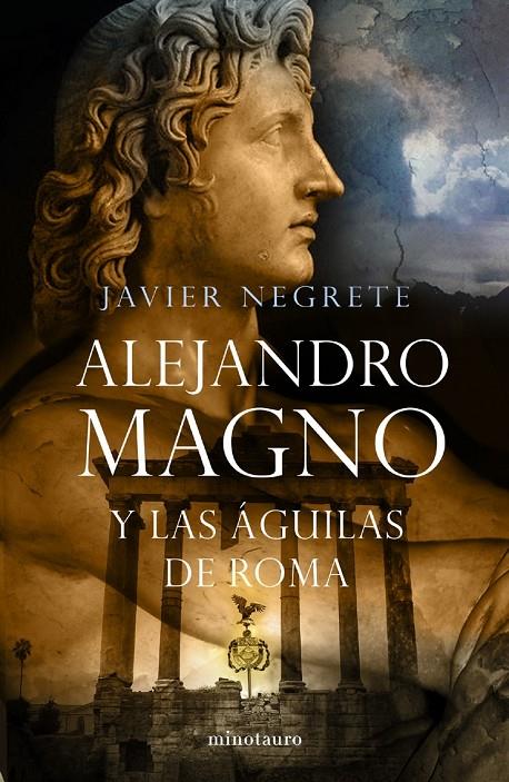 ALEJANDRO MAGNO Y LAS AGUILAS DE ROMA | 9788445076484 | JAVIER NEGRETE