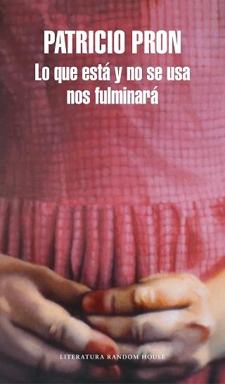 LO QUE ESTá Y NO SE USA NOS FULMINARá | 9788439733737 | PATRICIO PRON