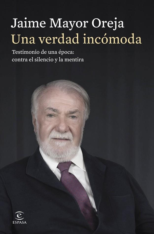 UNA VERDAD INCÓMODA. TESTIMONIO DE UNA ÉPOCA: CONTRA EL SILENCIO Y LA MENTIRA | 9788467080414 | MAYOR OREJA, JAIME
