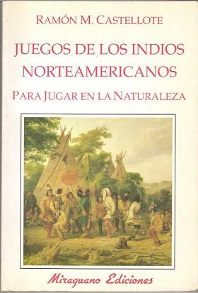 JUEGOS DE LOS INDIOS NORTEAMERICANOS.PARA JUGAR EN | 9788485639625 | CASTELLOTE, RAMON