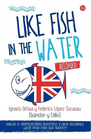 LIKE FISH IN THE WATER (RELOADED) | 9788466327978 | LÓPEZ SOCASAU, FEDERICO/OCHOA SANTAMARÍA, IGNACIO