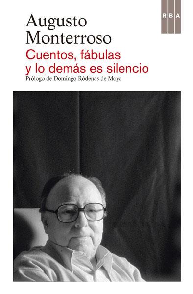 CUENTOS, FÁBULAS Y LO DEMÁS ES SILENCIO | 9788490065594 | MONTERROSO , AUGUSTO