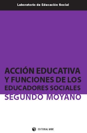 ACCION EDUCATIVA Y FUNCIONES DE LOS EDUCADORES SOCIALES | 9788497889995 | MOYANO MANGAS, SEGUNDO [VER TITULOS]