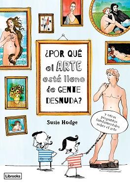 ¿POR QUÉ EL ARTE ESTÁ LLENO DE GENTE DESNUDA? | 9788494509568 | HODGE, SUSIE