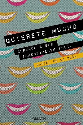 QUIÉRETE MUCHO. APRENDE A SER INMENSAMENTE FELIZ | 9788441541450 | DE LA PEÑA, DANIEL