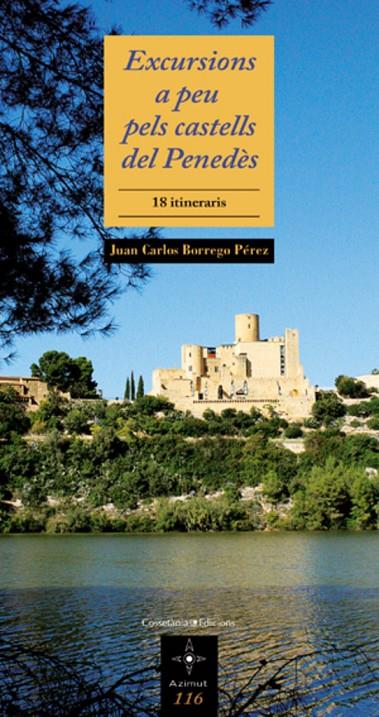 EXCURSIONS A PEU PELS CASTELLS DEL PENEDES : 18 ITINERARIS | 9788497917902 | BORREGO PEREZ, JUAN CARLOS [VER TITULOS]