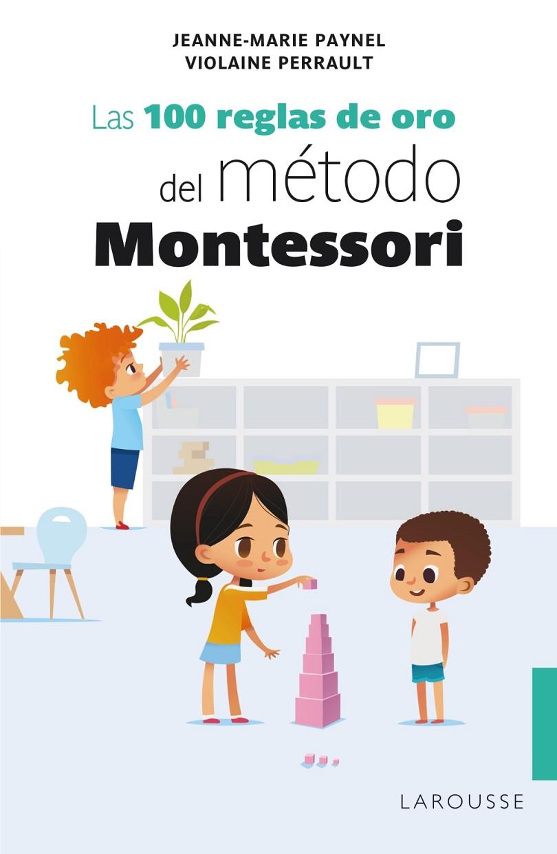 LAS 100 REGLAS DE ORO DEL MÉTODO MONTESSORI | 9788418100239 | PAYNEL, JEANNE-MARIE/PERRAULT, VIOLAINE