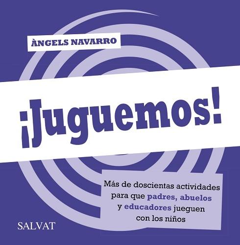 ¡JUGUEMOS! MÁS DE DOSCIENTAS ACTIVIDADES PARA QUE PADRES, ABUELOS Y EDUCADORES J | 9788469601457 | NAVARRO, ÀNGELS