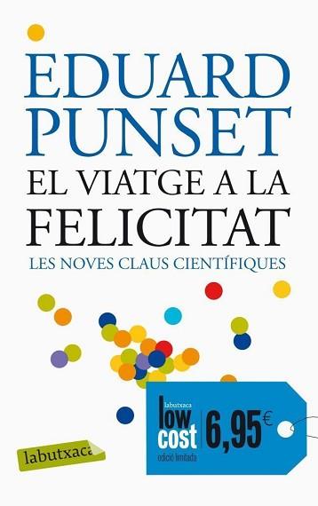 VIATGE A LA FELICITAT : LES NOVES CLAUS CIENTIFIQUES | 9788499306162 | PUNSET, EDUARDO (1936- ) [VER TITULOS]