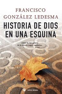 HISTORIA DE DIOS EN UNA ESQUINA | 9788498673036 | GONZALEZ LEDESMA, FRANCISCO