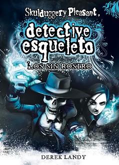 SKULDUGGERY PLEASANT = DETECTIVE ESQUELETO. LOS SIN ROSTRO | 9788467536157 | LANDY, DEREK