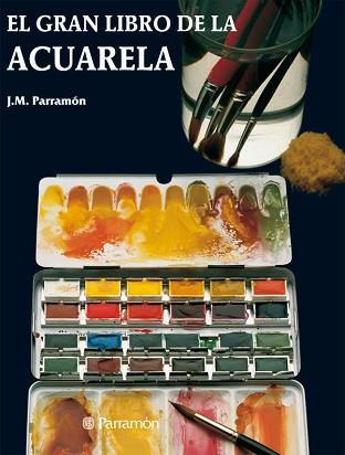 GRAN LIBRO DE LA ACUARELA, EL | 9788434203563 | Parram¢n, Jos‚ Mar¡a