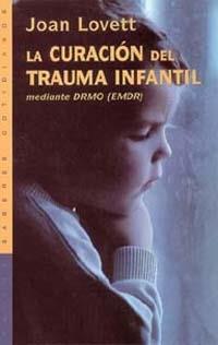 LA CURACION DEL TRAUMA INFANTIL MEDIANTE EL DRMO (EMDR) | 9788449309212 | LOVETT, J.