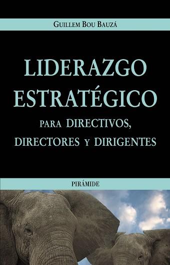 LIDERAZGO ESTRATEGICO PARA DIRECTIVOS, DIRECTORES  Y DIRIGEN | 9788436819090 | BOU BAUZA, GUILLEM