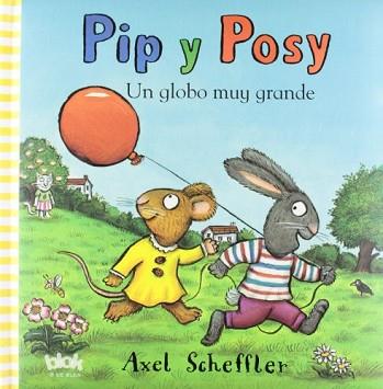 PIP Y POSY. UN GLOBO MUY GRANDE | 9788493961596 | SCHEFFLER, AXEL
