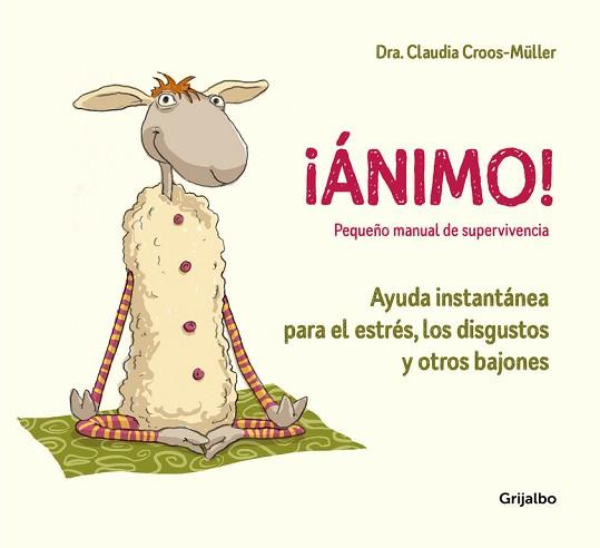 ¡ÁNIMO! AYUDA INSTANTáNEA PARA EL ESTRéS, LOS DISGUSTOS Y OTROS BAJONES (PEQUEñO | 9788416895595 | DRA. CLAUDIA CROOS-MüLLER