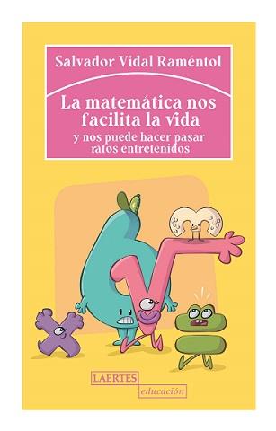 MATEMÁTICA NOS FACILITA LA VIDA Y NOS PUEDE HACER PASAR RATOS ENTRETENIDOS, LA | 9788418292286 | VIDAL RAMÉNTOL, SALVADOR