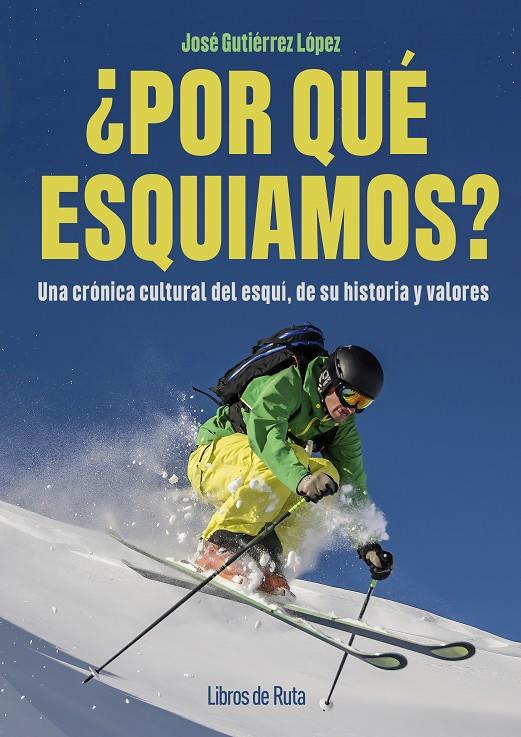 ¿POR QUE ESQUIAMOS?:UNA CRONICA CULTURAL DEL ESQUI | 9791387955052 | GUTIERREZ LOPEZ, JOSE