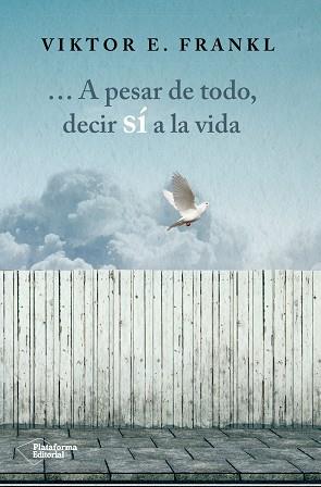 ... A PESAR DE TODO, DECIR SÍ A LA VIDA | 9788416820207 | E. FRANKL, VIKTOR