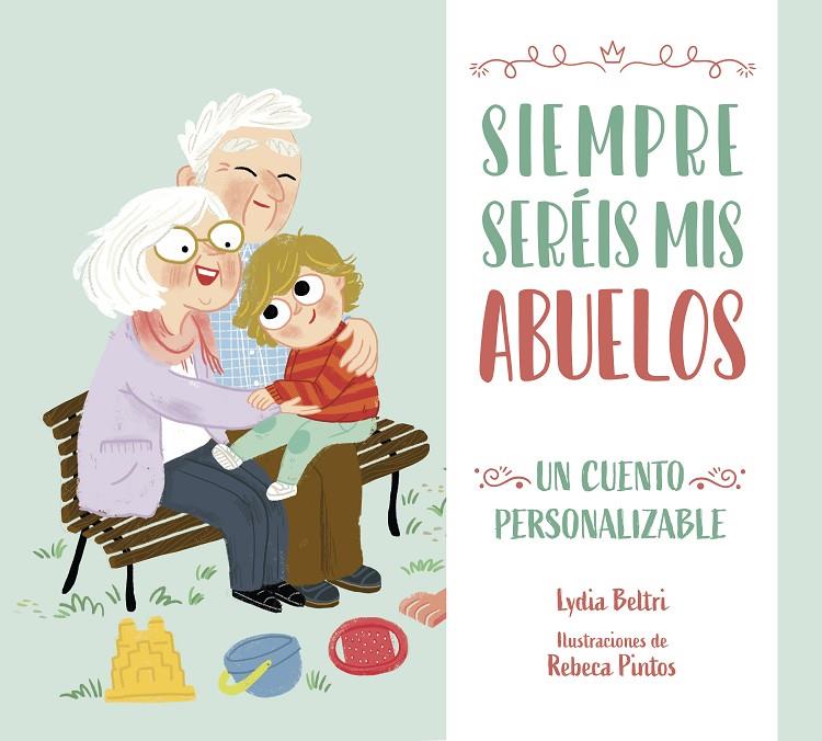 SIEMPRE SERÉIS MIS ABUELOS | 9788448860486 | BELTRI, LYDIA / PINTOS, REBECA