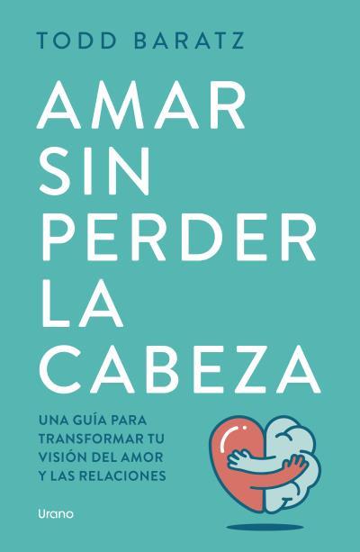 AMAR SIN PERDER LA CABEZA | 9788418714788 | BARATZ, TODD