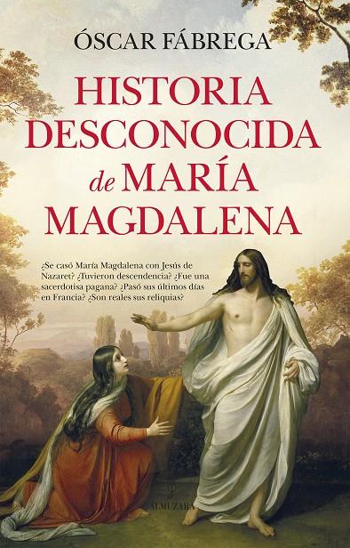 HISTORIA DESCONOCIDA DE MARÍA MAGDALENA | 9788410521377 | ÓSCAR FÁBREGA