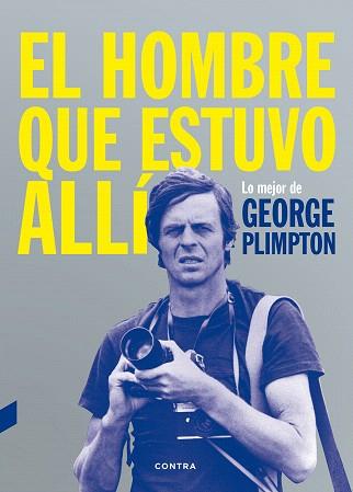 EL HOMBRE QUE ESTUVO ALLÍ | 9788494403347 | PLIMPTON, GEORGE