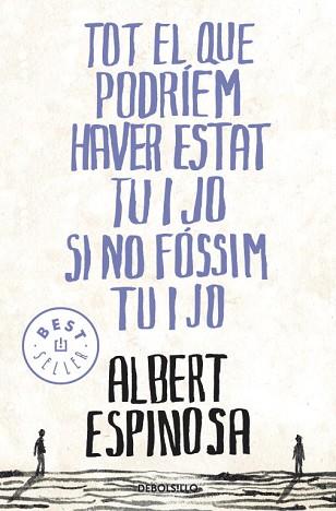 TOT EL QUE PODRÍEM HAVER ESTAT TU I JO SI NO FÓSSIM TU I JO | 9788499087849 | ESPINOSA,ALBERT
