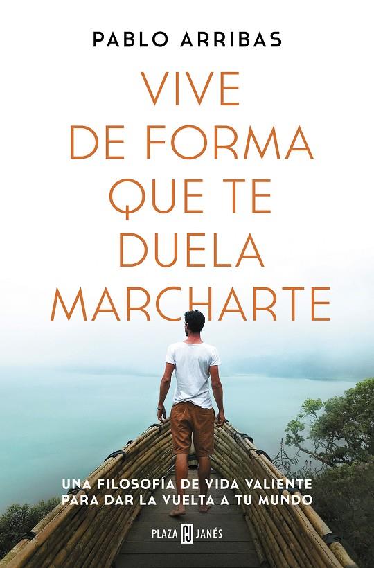 VIVE DE FORMA QUE TE DUELA MARCHARTE | 9788401027185 | ARRIBAS, PABLO