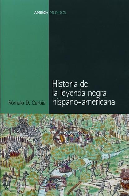 HISTORIA DE LA LEYENDA NEGRA HISPANO-AMERICANA | 9788495379894 | CARBIA, ROMULO