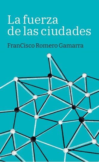 LA FUERZA DE LAS CIUDADES | 9788419968685 | ROMERO GAMARRA, FRANCISCO