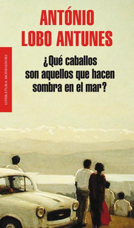 QUÉ CABALLOS SON AQUELLOS QUE HACEN SOMBRA EN EL MAR? | 9788439724391 | LOBO ANTUNES,ANTONIO