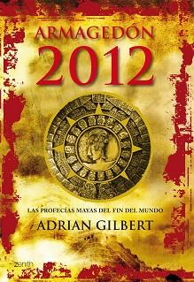 ARMAGEDÓN 2012: LAS PROFECÍAS MAYAS DEL FIN DEL MU | 9788408063735 | ADRIAN GILBERT