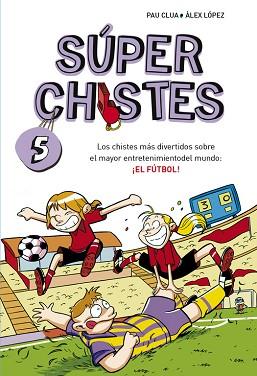 LOS CHISTES MÁS DIVERTIDOS SOBRE EL MAYOR ENTRETENIMIENTO DEL MUNDO: EL FÚTBOL | 9788490432150 | LOPEZ LOPEZ,ALEX/CLUA SARRO,PAU