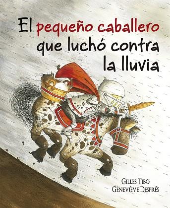 EL PEQUEO CABALLERO QUE LUCHO CONTRA LA LLUVIA / THE LITTLE KNIGHT WHO BATTLED THE RAIN | 9788491452089
