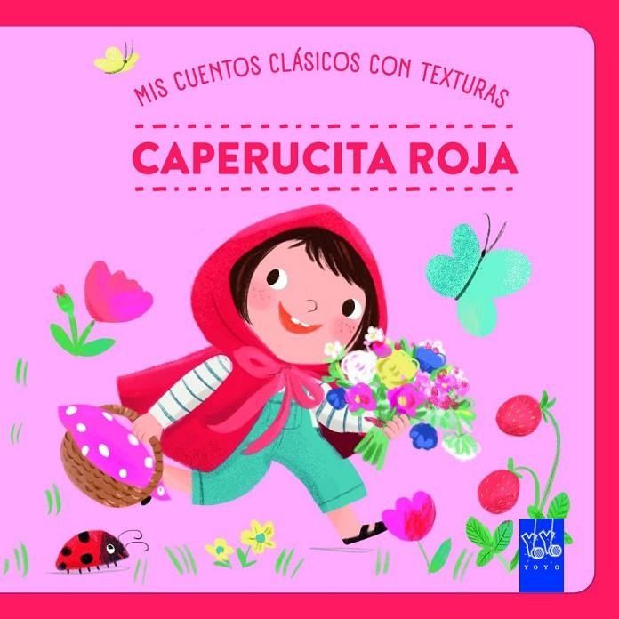 MIS CUENTOS CLÁSICOS CON TEXTURAS. CAPERUCITA ROJA | 9788408312475 | , YOYO