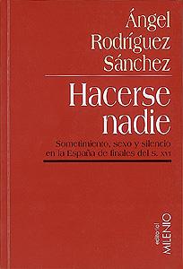 HACERSE NADIE SOMETIMIENTO SEXO Y SILENCIO EN LA ESPAÑA DE F | 9788489790223 | RODRIGUEZ SANCHEZ, ANGEL