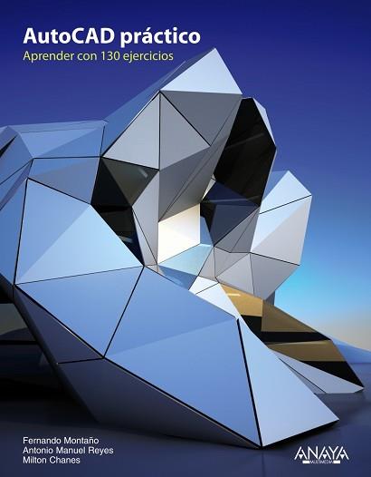 AUTOCAD PRÁCTICO. 130 EJERCICIOS DEFINITIVOS | 9788441531956 | MONTAÑO LA CRUZ, FERNANDO/REYES RODRÍGUEZ, ANTONIO
