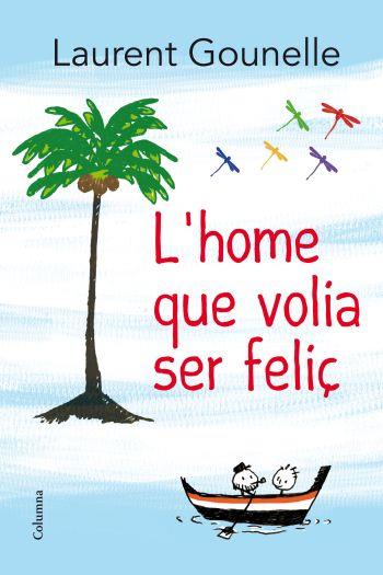HOME QUE VOLIA SER FELIÇ | 9788466414272 | GOUNELLE, LAURENT