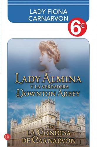 LADY ALMINA Y LA VERDADERA DOWNTON ABBEY (COLECCIÓN 6?) | 9788466326643 | CARNARVON, LADY FIONA/COUNTESS OF CARNARVON